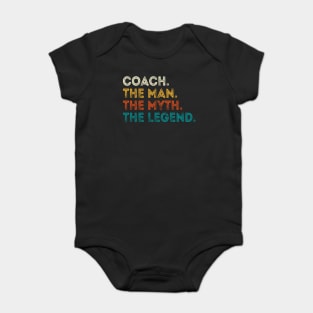 Coach The Man Myth The Legend Gift For Coaches Baby Bodysuit